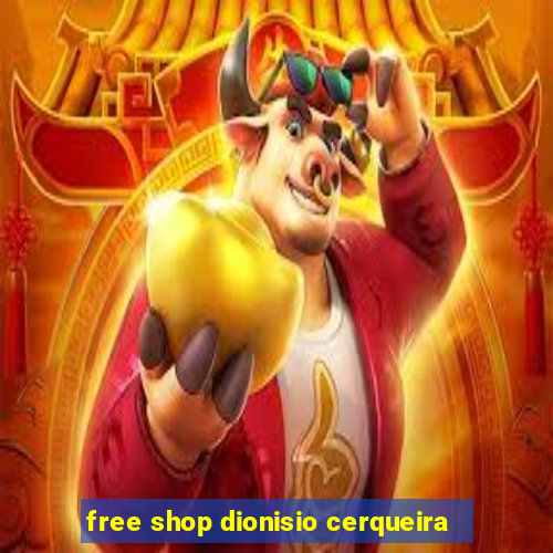 free shop dionisio cerqueira